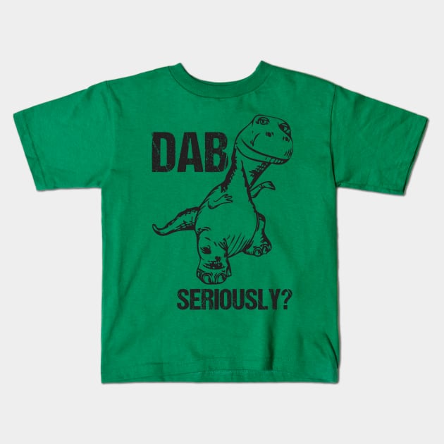 Dab... Seriously? Funny T-Rex Dinosaur Dabbing Joke Kids T-Shirt by Xeire